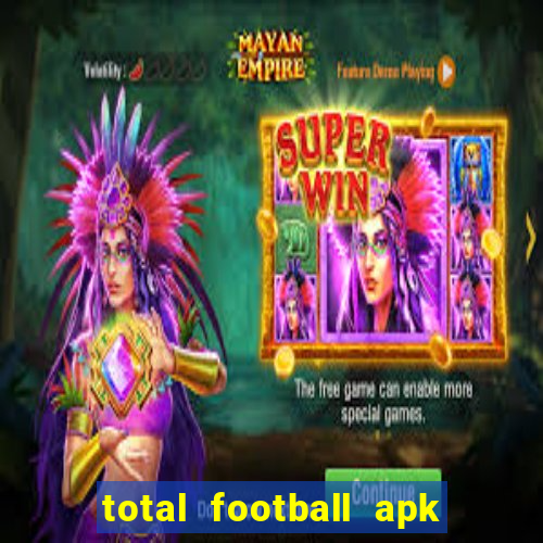 total football apk mod dinheiro infinito